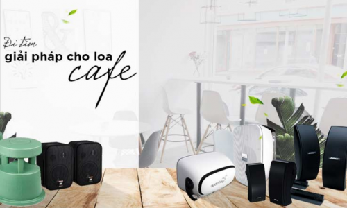 Cách lựa chọn loa quán cafe cho không gian nhỏ.